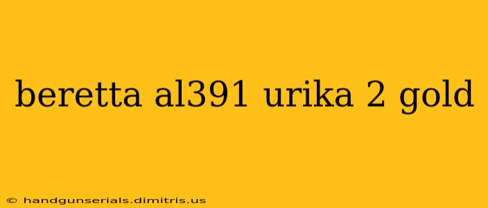 beretta al391 urika 2 gold