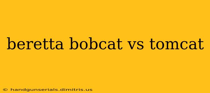 beretta bobcat vs tomcat