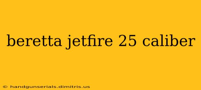 beretta jetfire 25 caliber