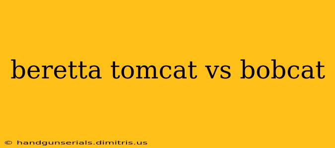 beretta tomcat vs bobcat