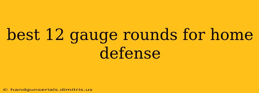 best 12 gauge rounds for home defense