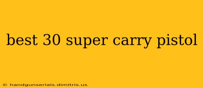 best 30 super carry pistol