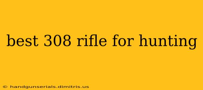 best 308 rifle for hunting