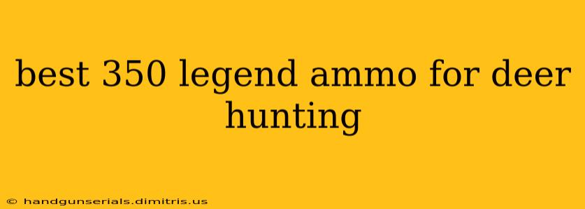 best 350 legend ammo for deer hunting