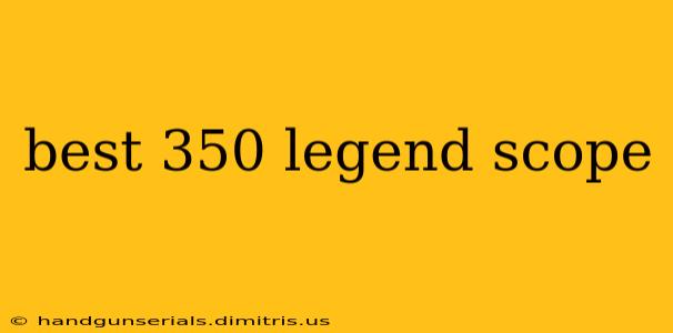 best 350 legend scope