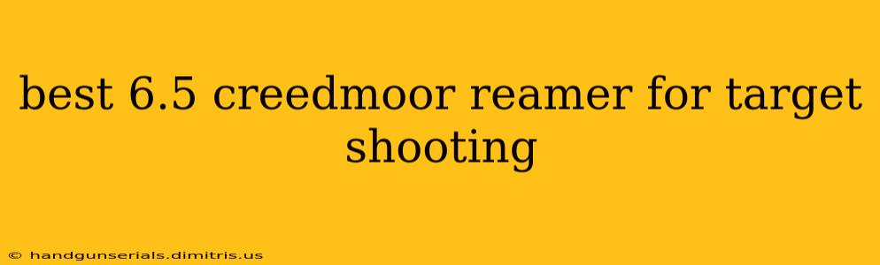 best 6.5 creedmoor reamer for target shooting