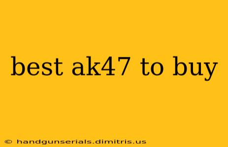 best ak47 to buy