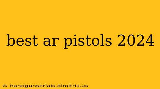 best ar pistols 2024