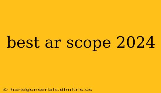 best ar scope 2024