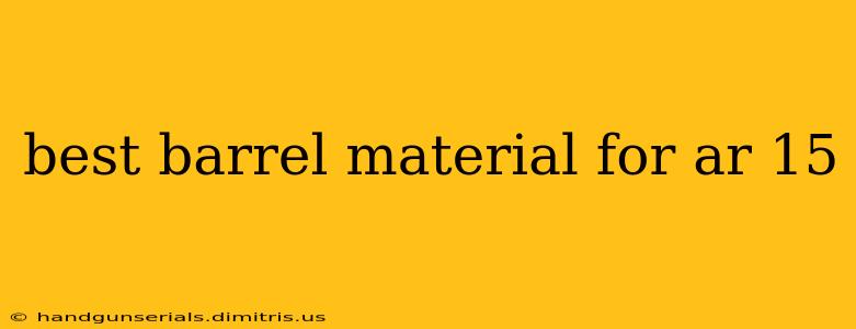 best barrel material for ar 15