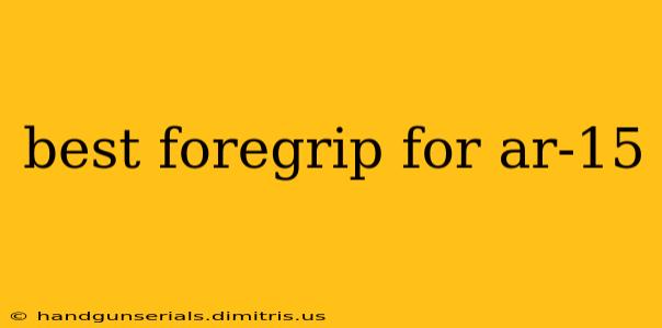 best foregrip for ar-15