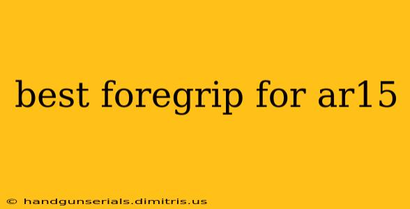 best foregrip for ar15