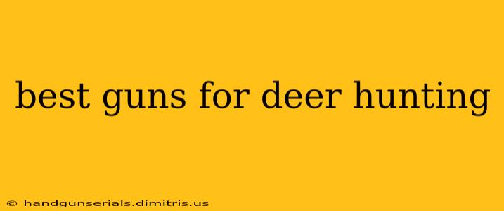 best guns for deer hunting