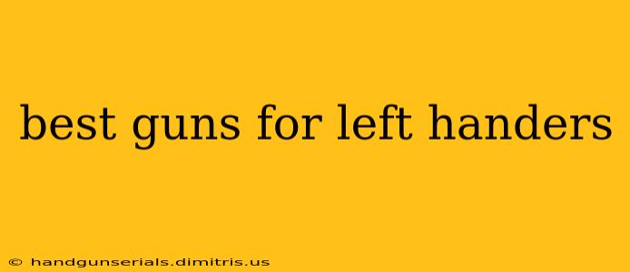 best guns for left handers