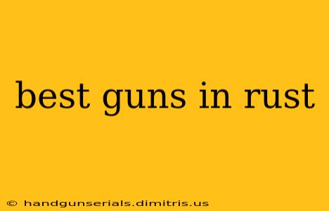 best guns in rust