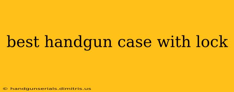 best handgun case with lock