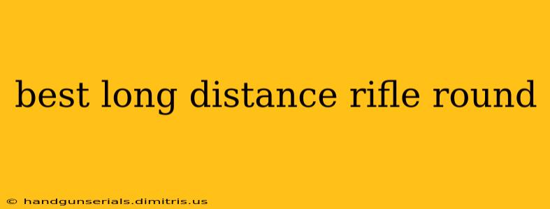 best long distance rifle round