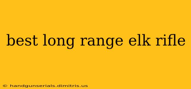 best long range elk rifle