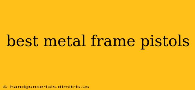 best metal frame pistols