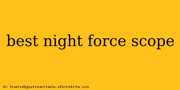 best night force scope