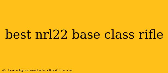 best nrl22 base class rifle