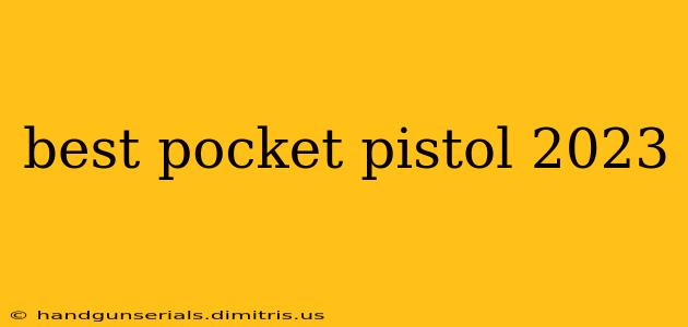 best pocket pistol 2023