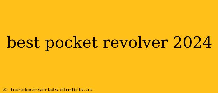 best pocket revolver 2024