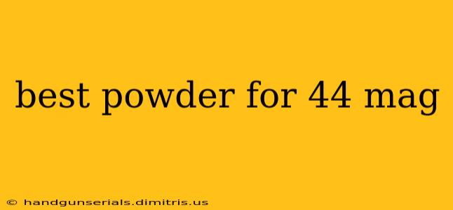 best powder for 44 mag