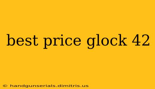 best price glock 42