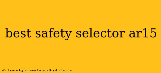 best safety selector ar15