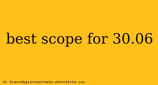 best scope for 30.06