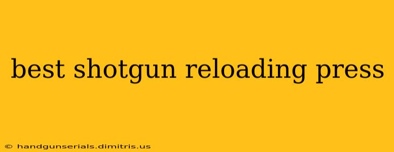 best shotgun reloading press