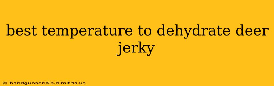 best temperature to dehydrate deer jerky