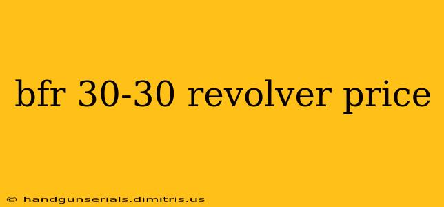 bfr 30-30 revolver price