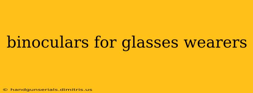 binoculars for glasses wearers