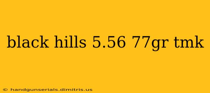 black hills 5.56 77gr tmk