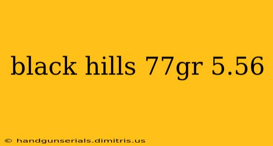 black hills 77gr 5.56