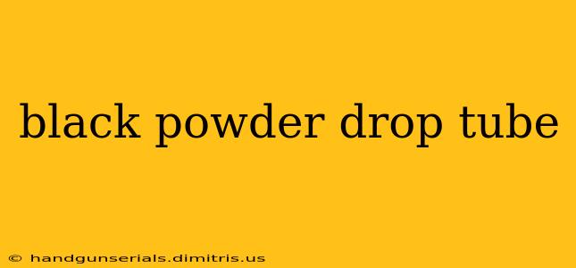 black powder drop tube