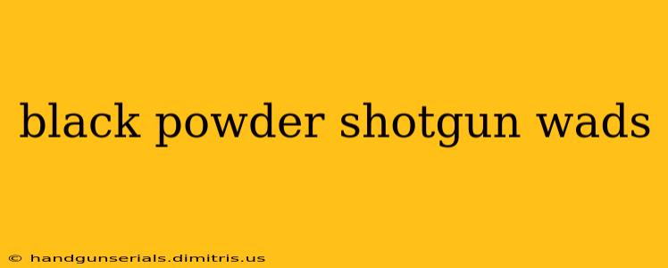 black powder shotgun wads