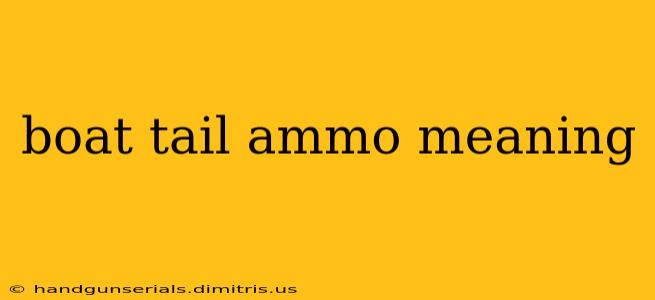 boat tail ammo meaning