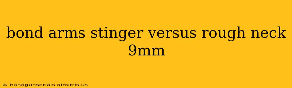 bond arms stinger versus rough neck 9mm