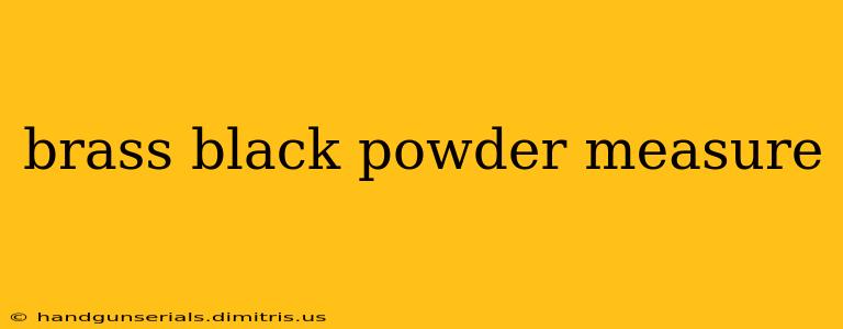 brass black powder measure