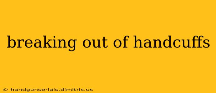 breaking out of handcuffs