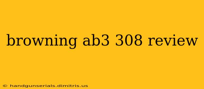 browning ab3 308 review