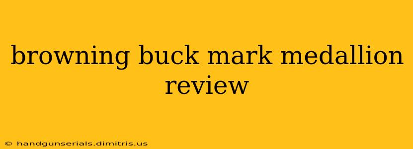 browning buck mark medallion review