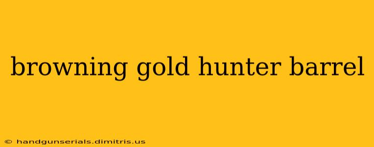 browning gold hunter barrel