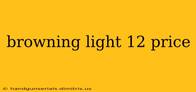 browning light 12 price