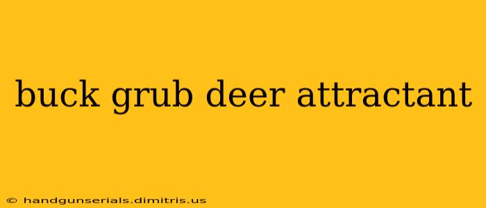 buck grub deer attractant