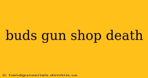 buds gun shop death