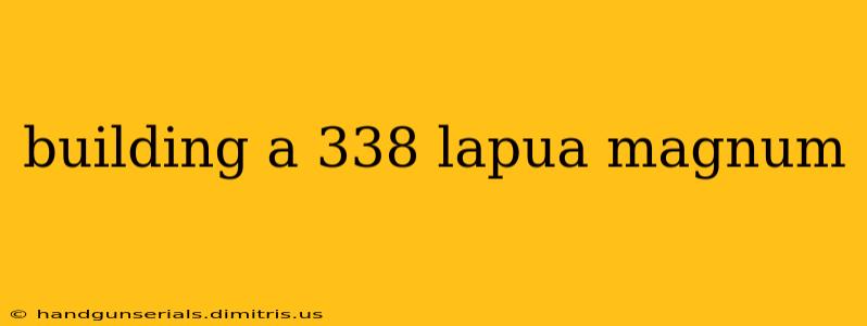 building a 338 lapua magnum